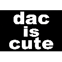 dac is not cute but let me give this to him when hes back